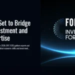 FIIF 2026 Set to Bridge Global Investment and Local Expertise