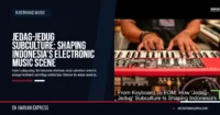 Jedag-Jedug Subculture: Shaping Indonesia’s Electronic Music Scene