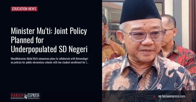 Minister Mu’ti: Joint Policy Planned for Underpopulated SD Negeri