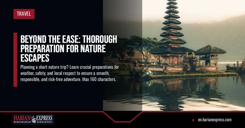 Beyond the Ease: Thorough Preparation for Nature Escapes