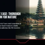 Beyond the Ease: Thorough Preparation for Nature Escapes