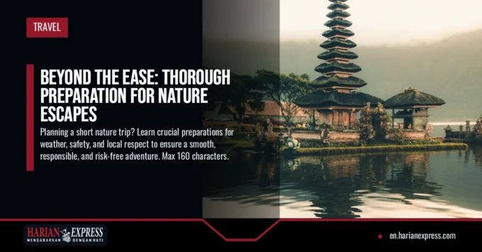 Beyond the Ease: Thorough Preparation for Nature Escapes