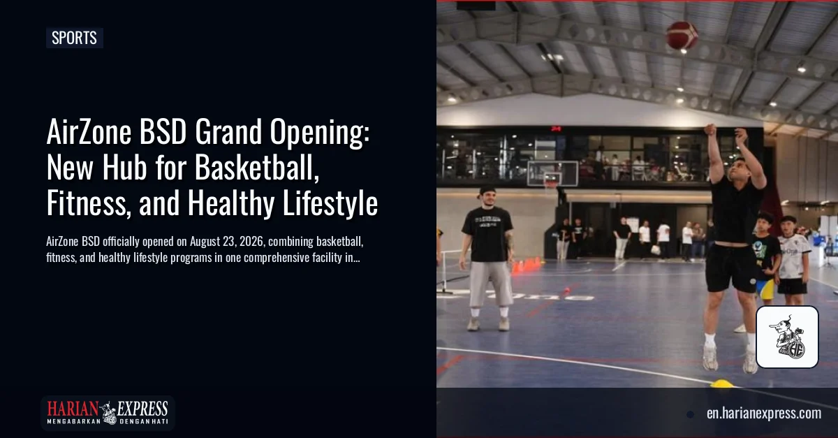 AirZone BSD Grand Opening: New Hub for Basketball, Fitness, and Healthy Lifestyle