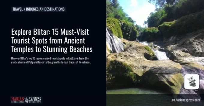 Explore Blitar: 15 Must-Visit Tourist Spots from Ancient Temples to Stunning Beaches