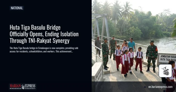 Huta Tiga Basulu Bridge Officially Opens, Ending Isolation Through TNI-Rakyat Synergy