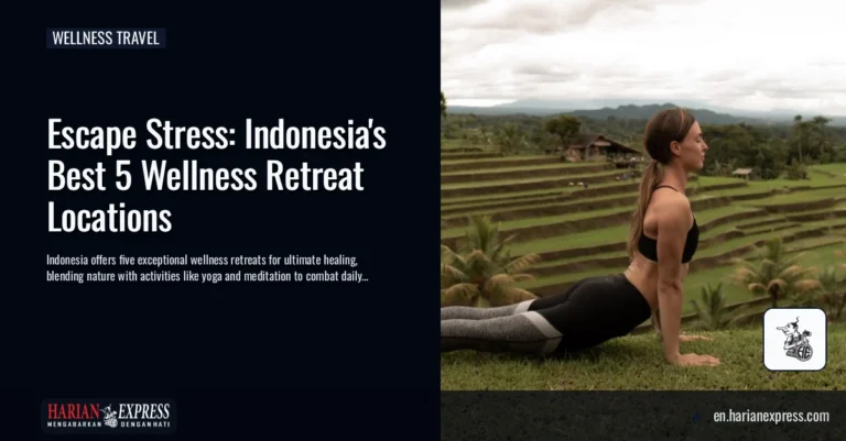 Escape Stress: Indonesia’s Best 5 Wellness Retreat Locations