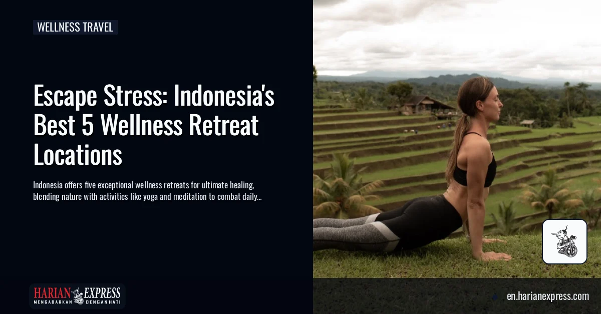 Escape Stress: Indonesia’s Best 5 Wellness Retreat Locations