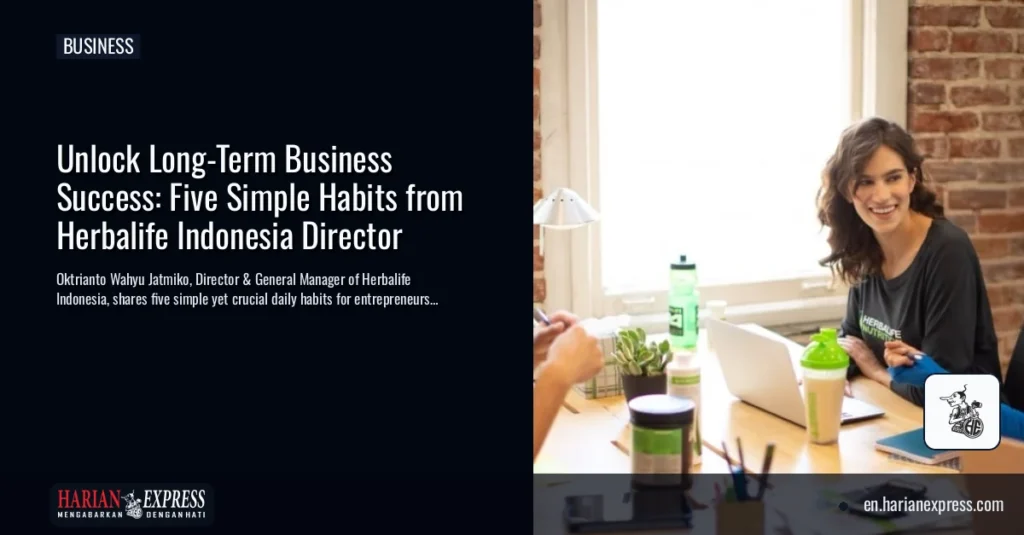 Unlock Long-Term Business Success: Five Simple Habits from Herbalife Indonesia Director