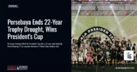Persebaya Ends 22-Year Trophy Drought, Wins President’s Cup