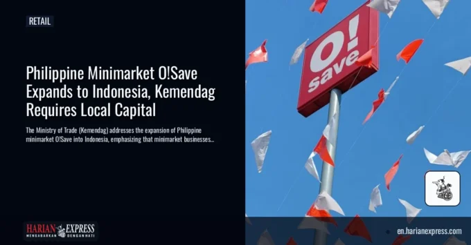 Philippine Minimarket O!Save Expands to Indonesia, Kemendag Requires Local Capital