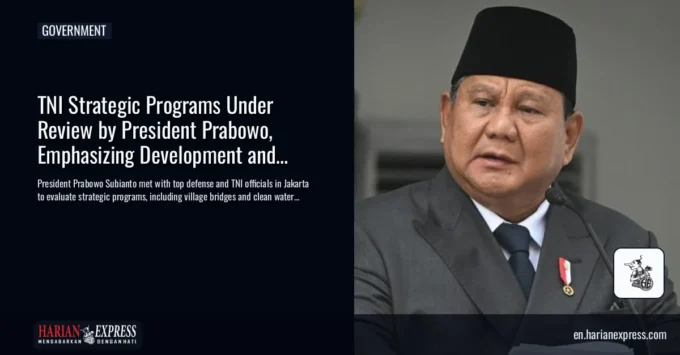 TNI Strategic Programs Under Review by President Prabowo, Emphasizing Development and Services
