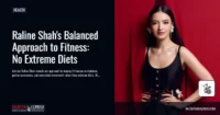 Raline Shah on Staying Fit Without Extreme Diets: Balance, Movement, and Enjoying Food