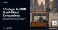 5 Strategies for UMKM Growth Without Relying on Loans