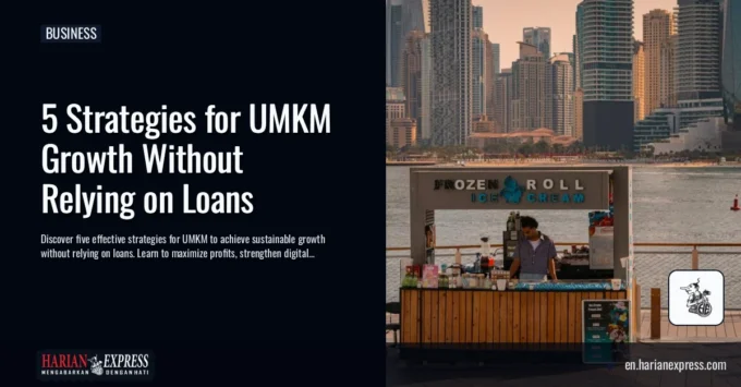 5 Strategies for UMKM Growth Without Relying on Loans