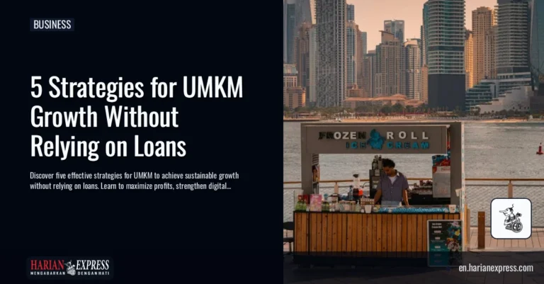 5 Strategies for UMKM Growth Without Relying on Loans