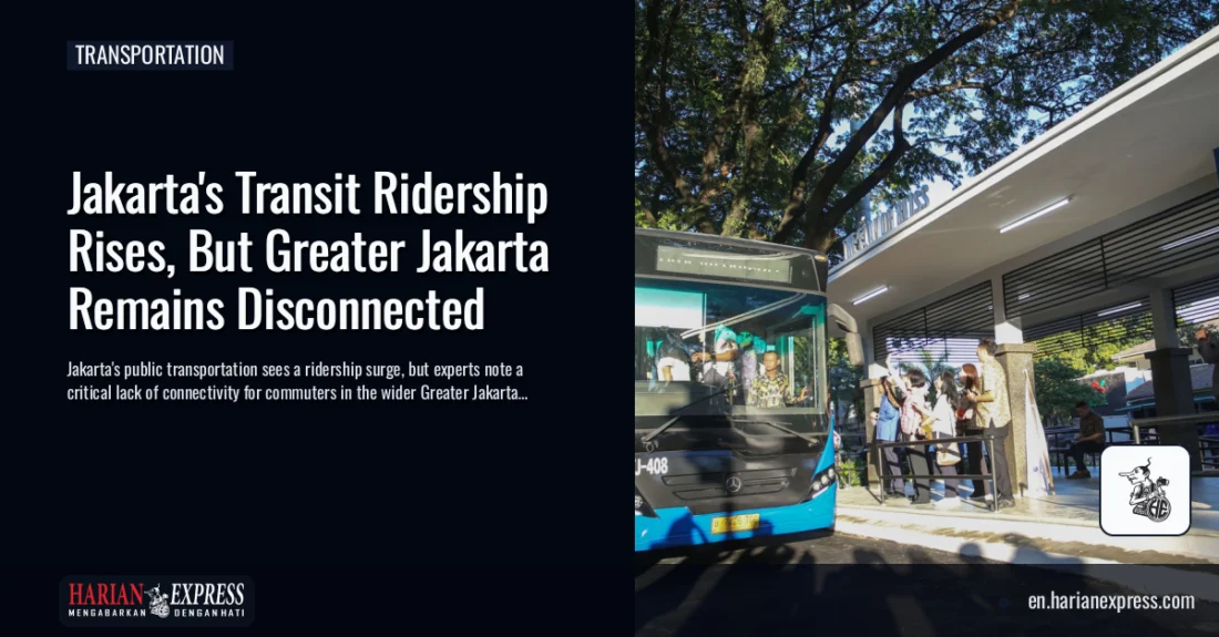 Jakarta’s Transit Ridership Rises, But Greater Jakarta Remains Disconnected