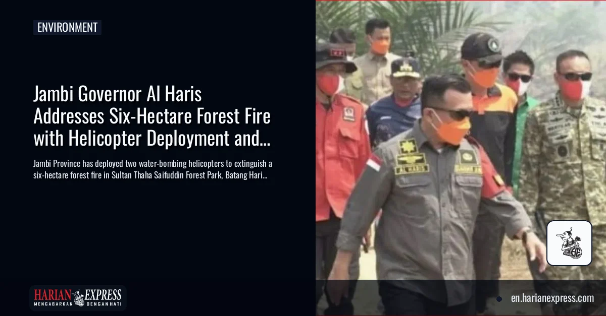 Jambi Governor Al Haris Addresses Six-Hectare Forest Fire with Helicopter Deployment and Prevention Efforts
