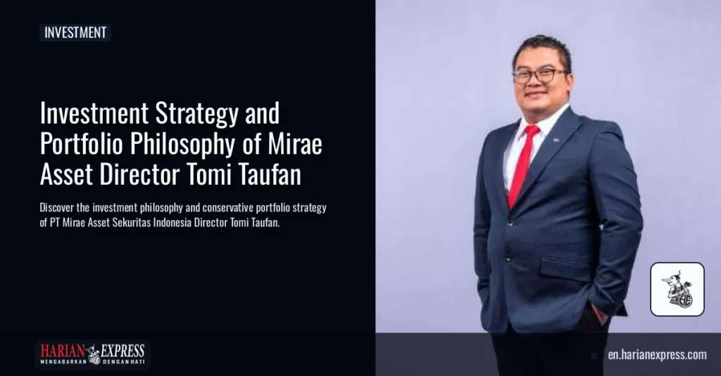 Investment Strategy and Portfolio Philosophy of Mirae Asset Director Tomi Taufan