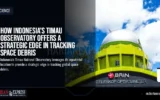 How Indonesia’s Timau Observatory Offers a Strategic Edge in Tracking Space Debris